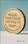 Gary K, Gary K. - Walk the Talk With Step 12