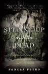 Pamela Petro - Sitting Up with the Dead: A Storied Journey Through the American South