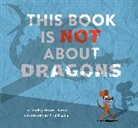 Fred Koehler, Shelley Moore Thomas, Fred Koehler - This Book Is Not About Dragons