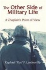 Raphael "Ray" P. Landreville, Raphael Ray P. Landreville - The Other Side of Military Life - A Chaplain's Point of View
