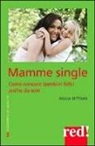 Giulia Settimo - Mamme single. Come crescere un bambino felice anche da sole