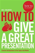 Neil Chalmers, Chalmers Neil - How to: Give a Great Presentation