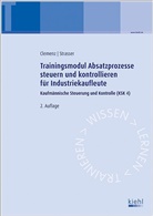 Gerhar Clemenz, Gerhard Clemenz, Alexander Strasser - Trainingsmodule für Industriekaufleute, Kaufmännische Steuerung und Kontrolle - 4: Trainingsmodul Absatzprozesse steuern und kontrollieren für Industriekaufleute