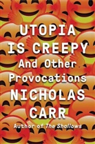 Nicholas Carr, Carr Nicholas - Utopia is Creepy