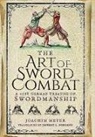 Joachim Meyer - The Art of Sword Combat : A 1568 German Treatise on Swordmanship