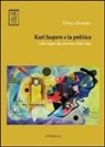 Elena Alessiato - Karl Jaspers e la politica. Dalle origini alla questione della colpa