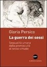Gloria Persico - La guerra dei sessi. Sessualità umana dalla promiscuità al sesso virtuale