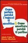 Adele Faber, Elaine Mazlish, K. A. Coe - Come parlare perché i ragazzi ti ascoltino & come ascoltare perché ti parlino