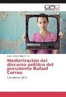 Edison Xavier Pillajo Armas - Mediatización del discurso político del presidente Rafael Correa