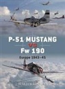 Martin Bowman, Jim Laurier, Mark Postlethwaite - P-51 Mustang vs Fw 190