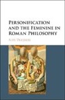 Alex Dressler, Alex (University of Wisconsin Dressler, Dressler Alex - Personification and the Feminine in Roman Philosophy