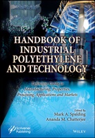 Ananda Chatterjee, Ananda M. Chatterjee, Ma Spalding, Mark A. Spalding, Mark A. Chatterjee Spalding, Mar A Spalding... - Handbook of Industrial Polyethylene and Technology