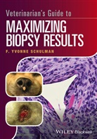 F Yvonne Schulman, F. Yvonne Schulman, F.y Schulman, Schulman F. Yvonne - Veterinarian''s Guide to Maximizing Biopsy Results