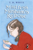 T. H. White, T H White, T. H. White - Mistress Masham's Repose