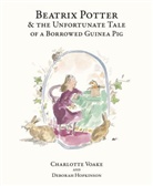 Debora Hopkinson, Deborah Hopkinson, Hopkinson Deborah, Charlotte Voake, Charlotte Voake, Voake Charlotte - Beatrix Potter and the Unfortunate Tale of the Guinea Pig