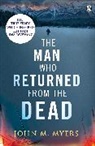 John M Myers, John M. Myers, Myers John M. - The Man Who Returned From The Dead