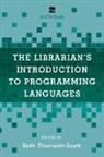 Beth Thomsett-Scott, Beth C. Thomsett-Scott, Beth Thomsett-Scott, Beth C. Thomsett-Scott - Librarian''s Introduction to Programming Languages