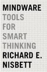 Richard E Nisbett, Richard E. Nisbett - Mindware: Tools for Smart Thinking