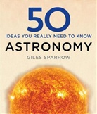 Giles Sparrow - 50 Astronomy Ideas You Really Need to Know
