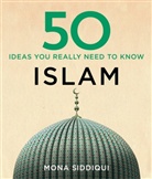 Mona Siddiqui, Siddiqui Mona - 50 Islam Ideas You Really Need to Know