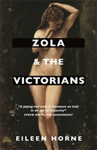 Eileen Horne - Zola and the Victorians