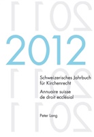 Dieter Kraus, Wolfgang Lienemann, René Pahud de Mortanges, René Pahud de Mortanges u a, Christoph Winzeler - Schweizerisches Jahrbuch für Kirchenrecht. Bd. 17 (2012) / Annuaire suisse de droit ecclésial. Vol. 17 (2012)