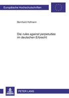 Bernhard Hofmann - Die "rules against perpetuities" im deutschen Erbrecht