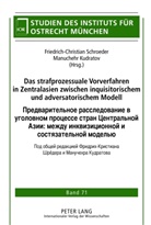 Manuchehr Kudratov, Friedrich-Christian Schroeder - Das strafprozessuale Vorverfahren in Zentralasien zwischen inquisitorischem und adversatorischem Modell