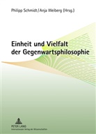 Philipp Schmidt, Anja Weiberg - Einheit und Vielfalt der Gegenwartsphilosophie