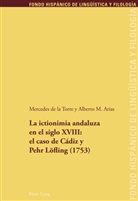 Alberto Arias, Alberto M Arias, Alberto M. Arias, Mercede De La Torre, Mercedes De La Torre, Mercedes de la Torre - La ictionimia andaluza en el siglo XVIII: el caso de Cádiz y Pehr Löfling (1753)