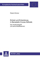Robert Zimmer - Einheit und Entwicklung in Benedetto Croces Ästhetik