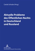 Carola Schulze - Aktuelle Probleme des Öffentlichen Rechts in Deutschland und Russland