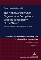 Cezary Jozef Olbromski, Cezary Józef Olbromski - The Notion of "lebendige Gegenwart" as Compliance with the Temporality of the "Now"