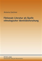 Antonia Löschner - Fiktionale Literatur als Quelle ethnologischer Identitätsforschung