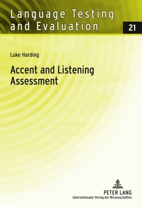 Luke Harding - Accent and Listening Assessment - A Validation Study of the Use of Speakers with L2 Accents on an Academic English Listening Test