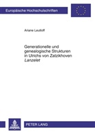 Ariane Leutloff - Generationelle und genealogische Strukturen in Ulrichs von Zatzikhoven "Lanzelet"