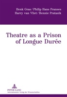 Philip Hans Franses, Henk Gras, Bennie Pratasik, Harry van Vliet - Theatre as a Prison of Longue Durée