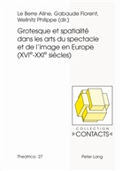 Florent Gabaude, Florent Gebaude, Aline Le Berre, Philippe Wellnitz - Grotesque et spatialité dans les arts du spectacle et de l'image en Europe (XVIe--XXIe siècles)