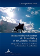 Christoph Mayer, Christoph Oliver Mayer - Institutionelle Mechanismen der Kanonbildung in der Académie française