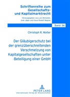 Christoph Wolter, Christoph R. Wolter, Lutz Michalski - Der Gläubigerschutz bei der grenzüberschreitenden Verschmelzung von Kapitalgesellschaften unter Beteiligung einer GmbH