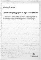 Malte Griesse - Communiquer, juger et agir sous Staline