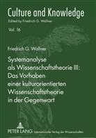 Friedrich G. Wallner - Systemanalyse als Wissenschaftstheorie III: - Das Vorhaben einer kulturorientierten Wissenschaftstheorie in der Gegenwart