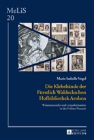 Marie I. Vogel, Marie Isabelle Vogel - Die Klebebände der Fürstlich Waldeckschen Hofbibliothek Arolsen