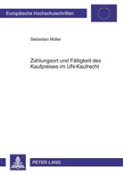 Sebastian Müller - Zahlungsort und Fälligkeit des Kaufpreises im UN-Kaufrecht