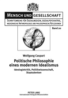 Wolfgang Caspart - Politische Philosophie eines modernen Idealismus