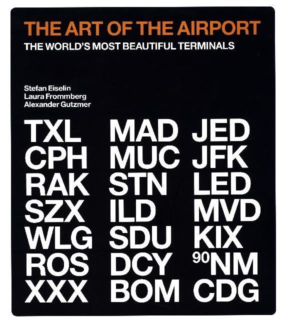 Stefan Eiselin, Laura Frommberg, Alexander Gutzmer - The Art of the Airport The World's Most Beautiful Terminals