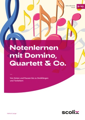 Helmut Lange - Notenlernen mit Domino, Quartett & Co. Von Noten und Pausen bis zu Dreiklängen und Tonleitern (5. bis 10. Klasse)