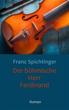 Franz Spichtinger - Der böhmische Herr Ferdinand