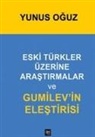 Yunus Oguz - Eski Türkler Üzerine Arastirmalar ve Gumilevin Elestirisi