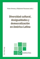 Victor Armony, Stéphanie Rousseau - Diversidad cultural, desigualdades y democratización en América Latina